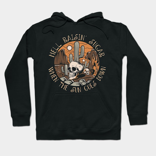 Hell Raisin' Sugar When The Sun Goes Down Skull Cactus Hoodie by Terrence Torphy